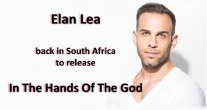 Elan Lea back in South Africa to release In The Hands Of The God