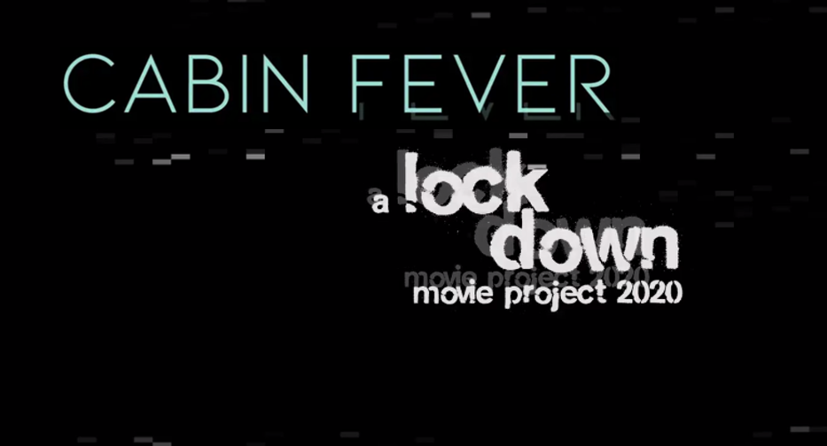 Cabin Fever – A Lockdown Movie Project